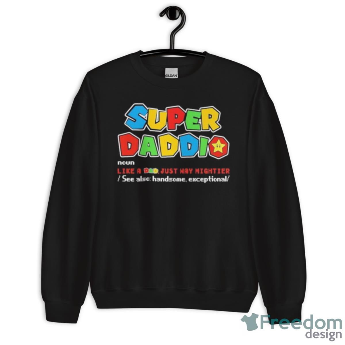 Super Daddio Noun Like A Dad Just Way Mightier Shirt - Unisex Crewneck Sweatshirt