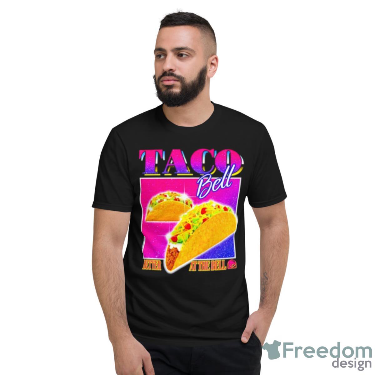 Taco Bell Better At The Bell Shirt - Short Sleeve T-Shirt