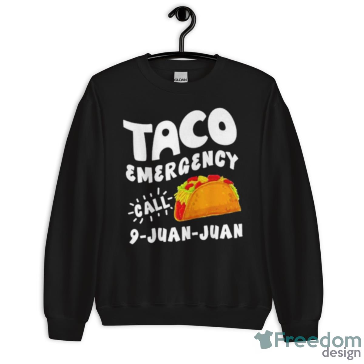 Taco Emergency Call 9 Juan Juan Shirt - Unisex Crewneck Sweatshirt