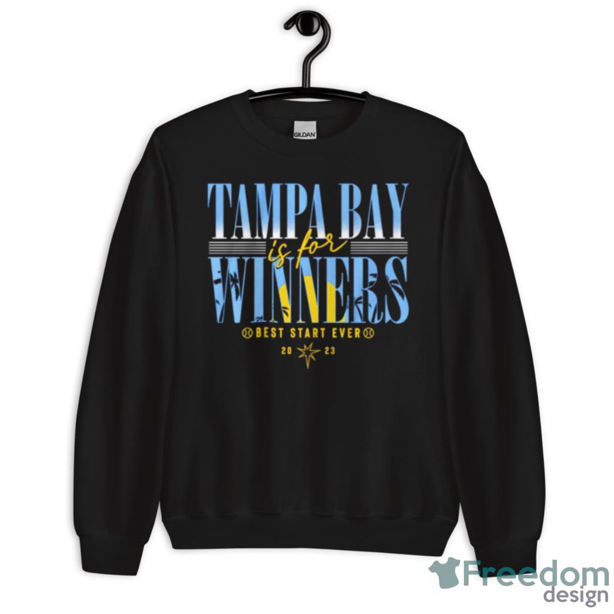 Tampa Bay Rays Is For Winners Best Start Ever 2023 Shirt - Unisex Crewneck Sweatshirt