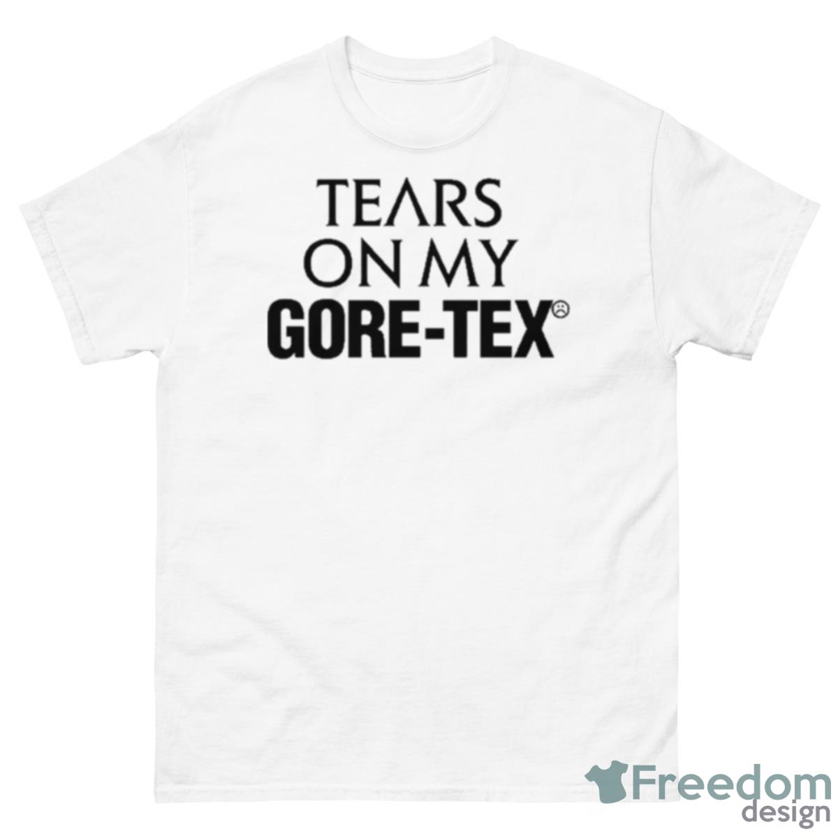 Tears On My Gore – Tex Shirt - 500 Men’s Classic Tee Gildan