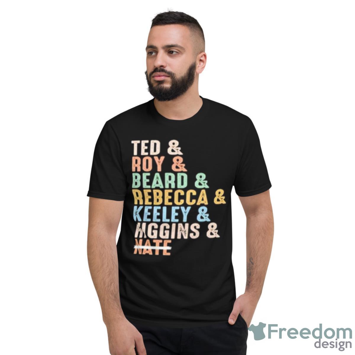 Ted Roy Beard Rebecca Keeley Higgins Nate Shirt - Short Sleeve T-Shirt