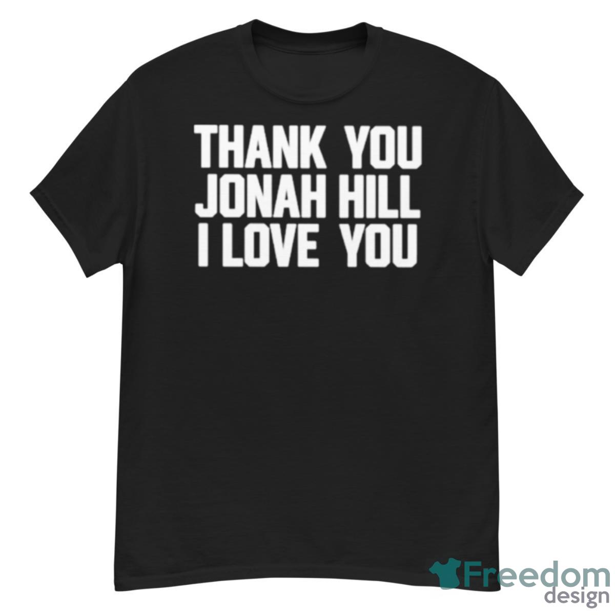 Thank You Jonah Hill I Love You Shirt - G500 Men’s Classic T-Shirt