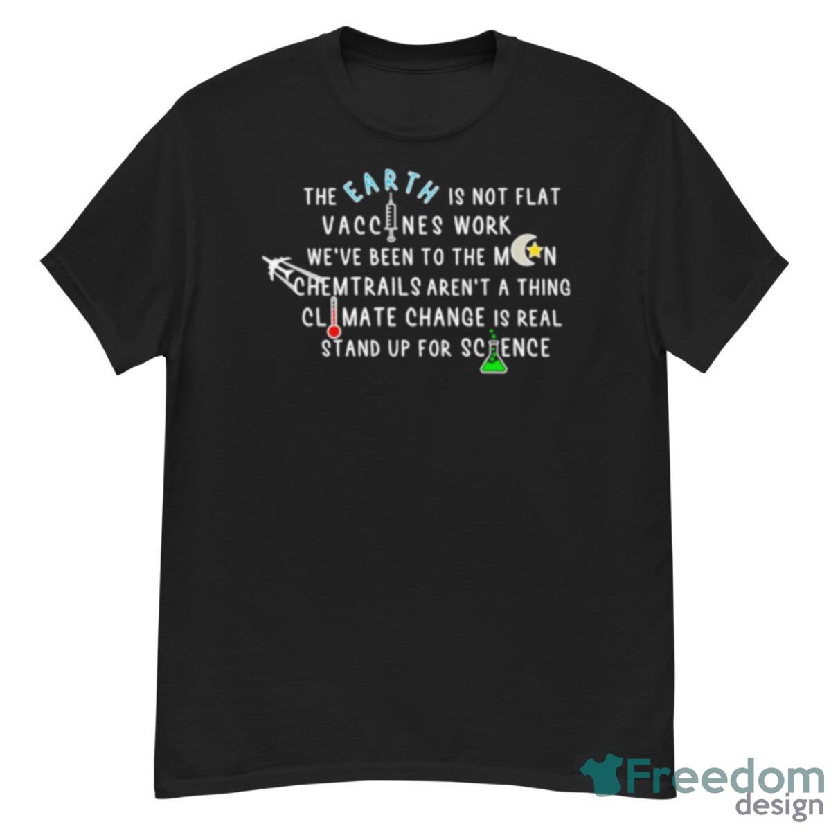 The Earth Is Not Flat Vaccines Work We’ve Been To The Moon Shirt - G500 Men’s Classic T-Shirt