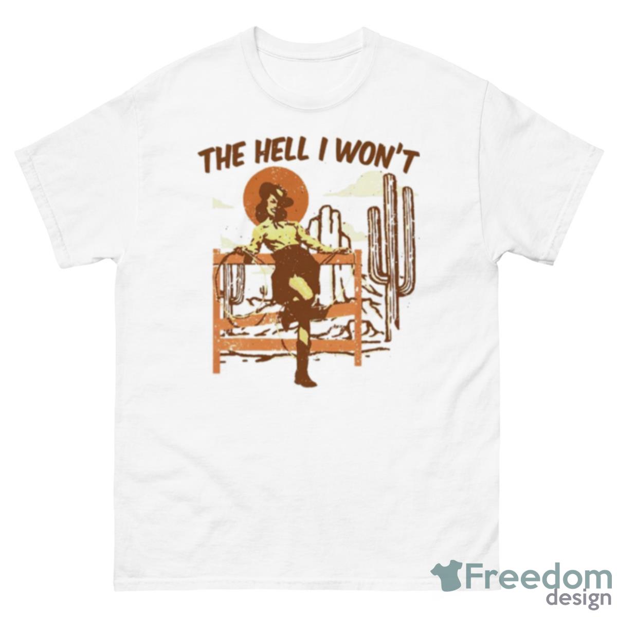 The Hell I Won’t Cowgirl Shirt - 500 Men’s Classic Tee Gildan