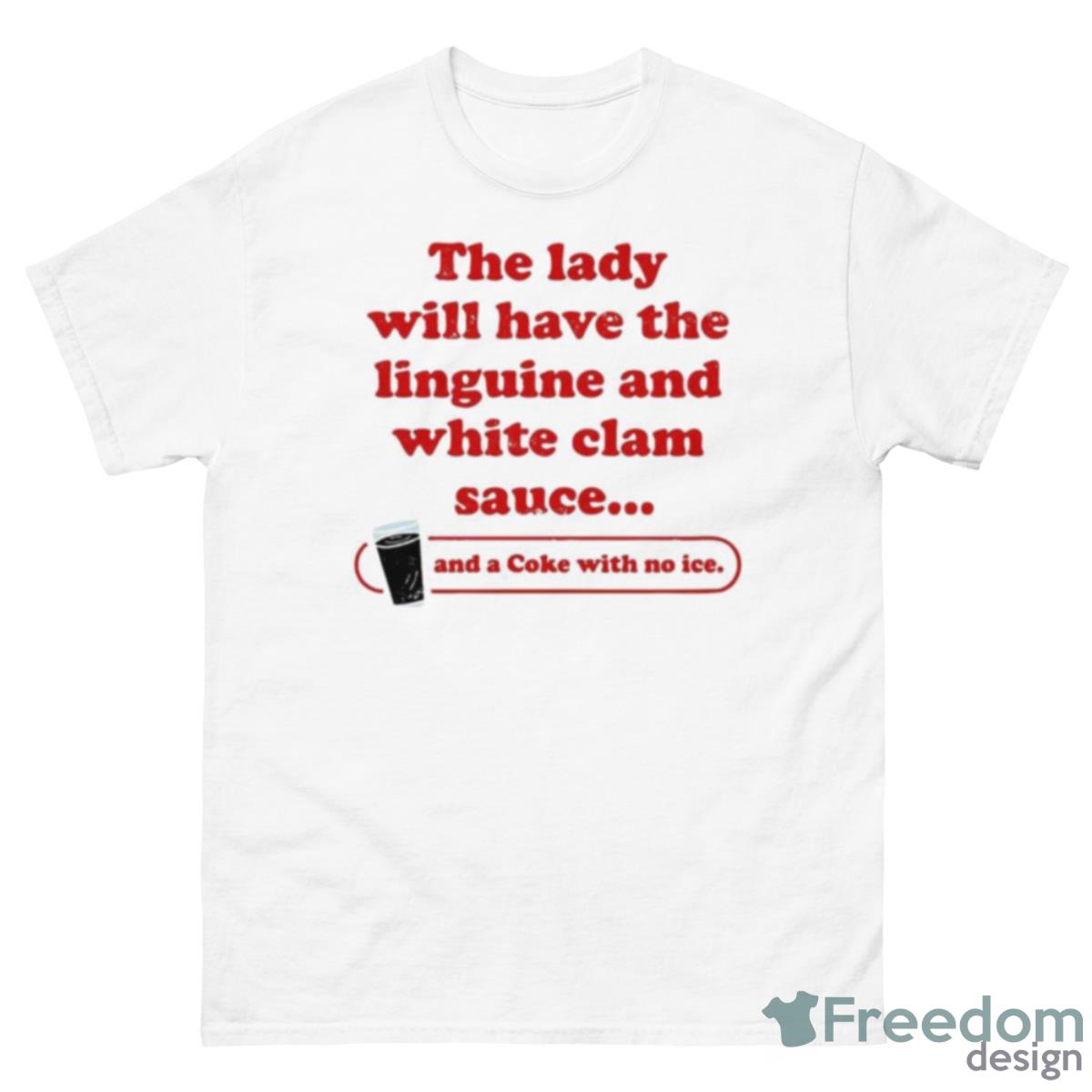 The Lady Will Have The Linguine And White Clam Sauce Shirt - 500 Men’s Classic Tee Gildan