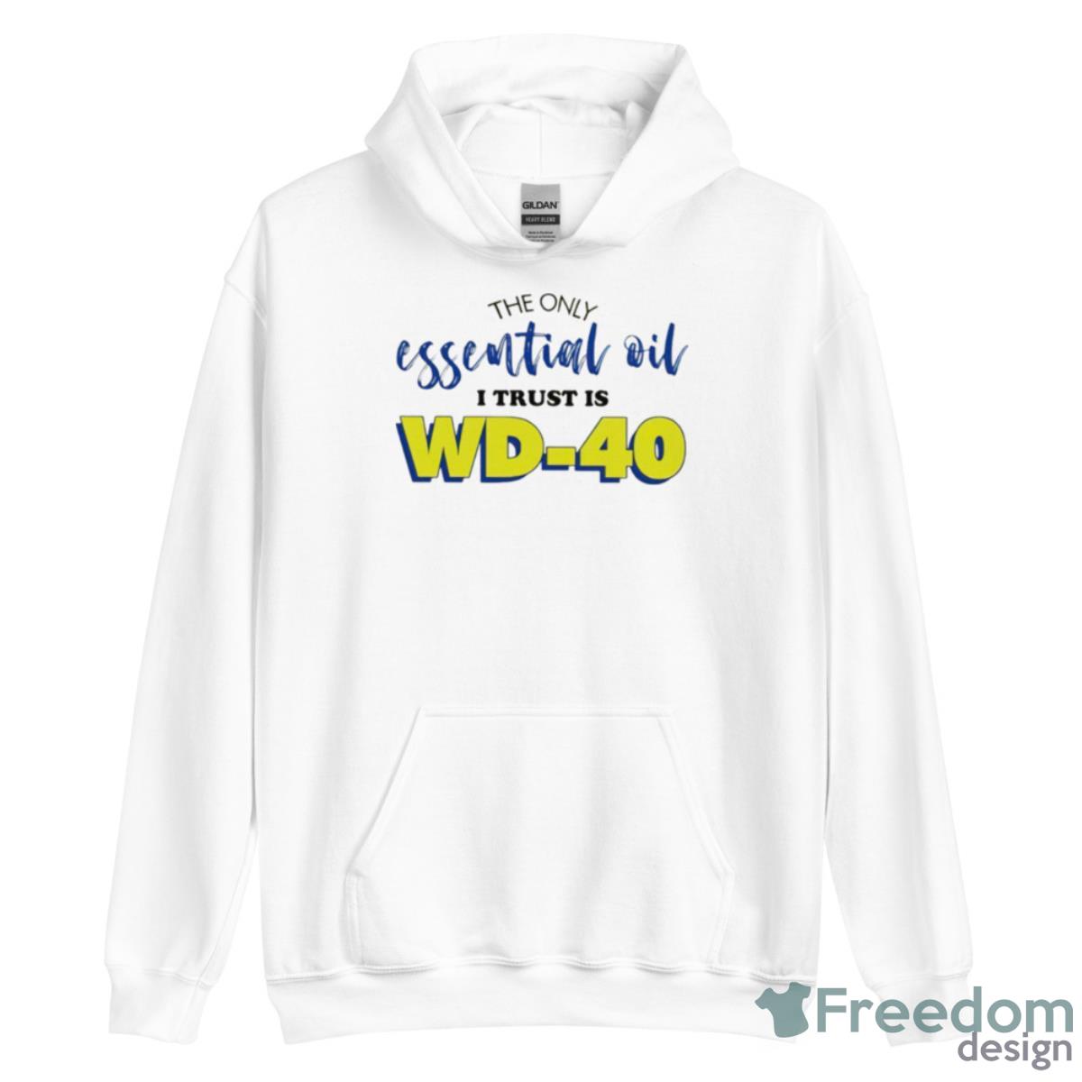 The Only Essential Oil I Trust Is Wd40 Shirt - Unisex Heavy Blend Hooded Sweatshirt