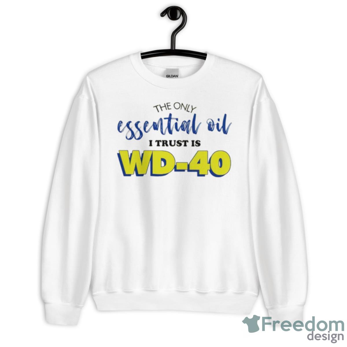 The Only Essential Oil I Trust Is Wd40 Shirt - Unisex Heavy Blend Crewneck Sweatshirt