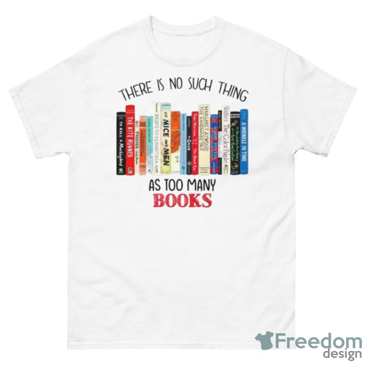 There Is No Such Thing As Too Many Books Shirt - 500 Men’s Classic Tee Gildan