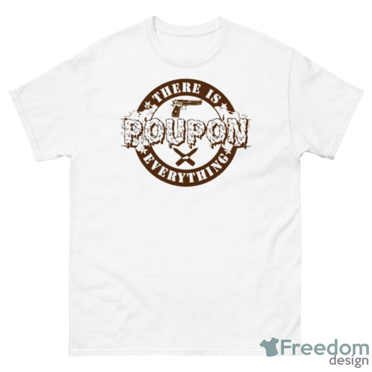 There Is Poupon Everything Gun Shirt - 500 Men’s Classic Tee Gildan