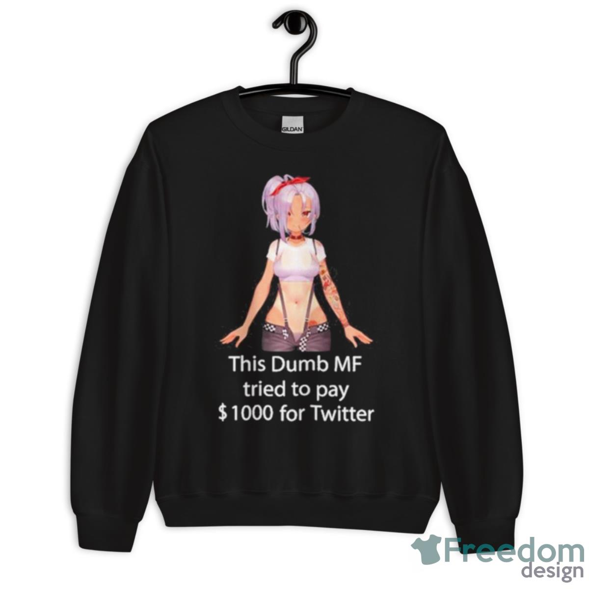 This Dumb Mf Tried To Pay $1000 For Twitter Shirt - Unisex Crewneck Sweatshirt