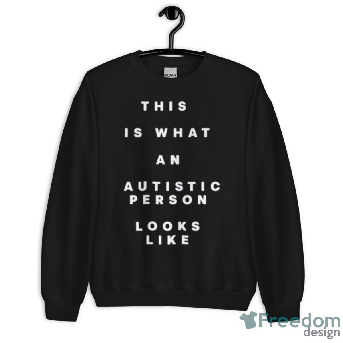 This Is What An Autistic Person Looks Like Shirt - Unisex Crewneck Sweatshirt