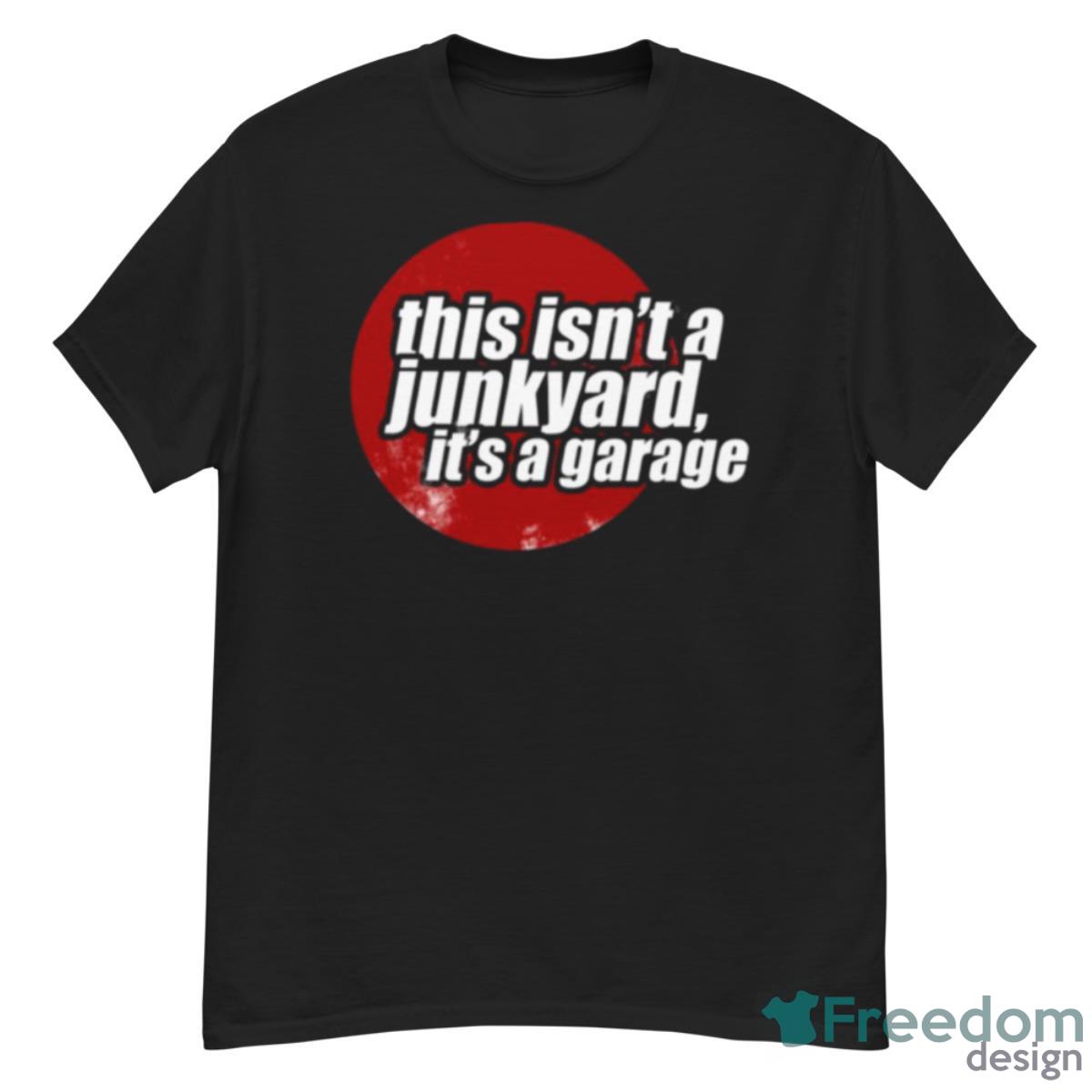 This Isn’t A Junkyard It’s A Garage 2 Shirt - G500 Men’s Classic T-Shirt