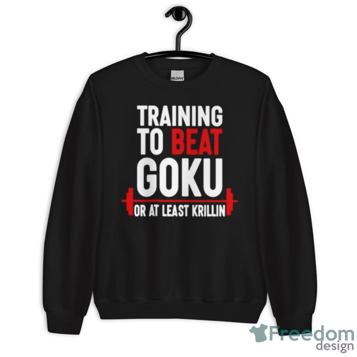 Training To Beat Goku Or At Least Krillin Shirt - Unisex Crewneck Sweatshirt