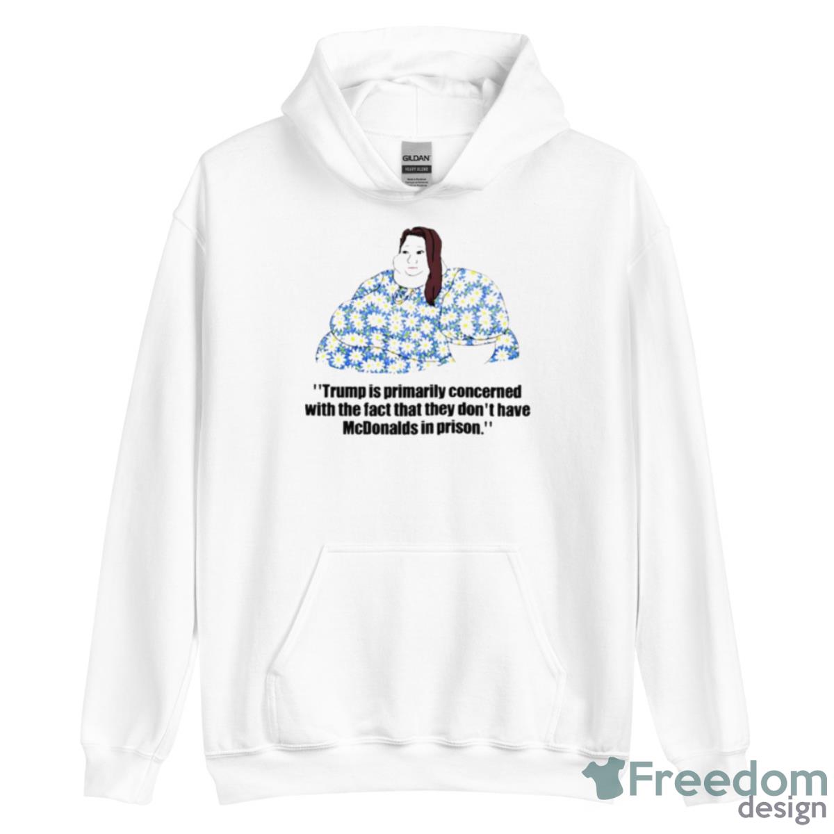 Trump is primarily concerned with the fact that they don’t have McDonalds in prison shirt - Unisex Heavy Blend Hooded Sweatshirt