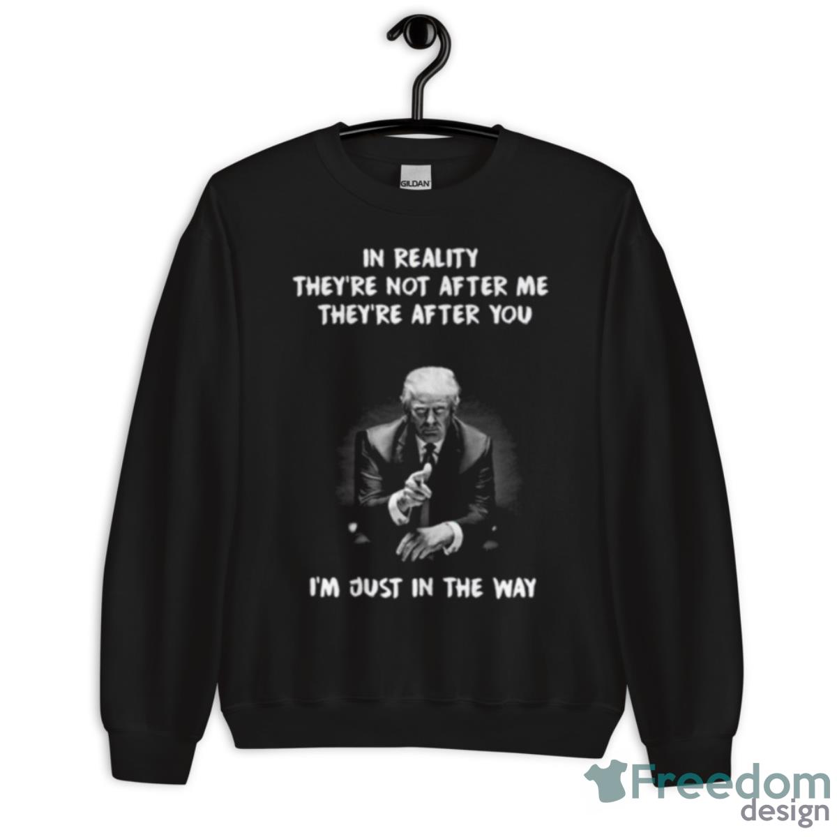 Trump Say Republican Anti Democrat In Reality They’re Not After Me Shirt - Unisex Crewneck Sweatshirt