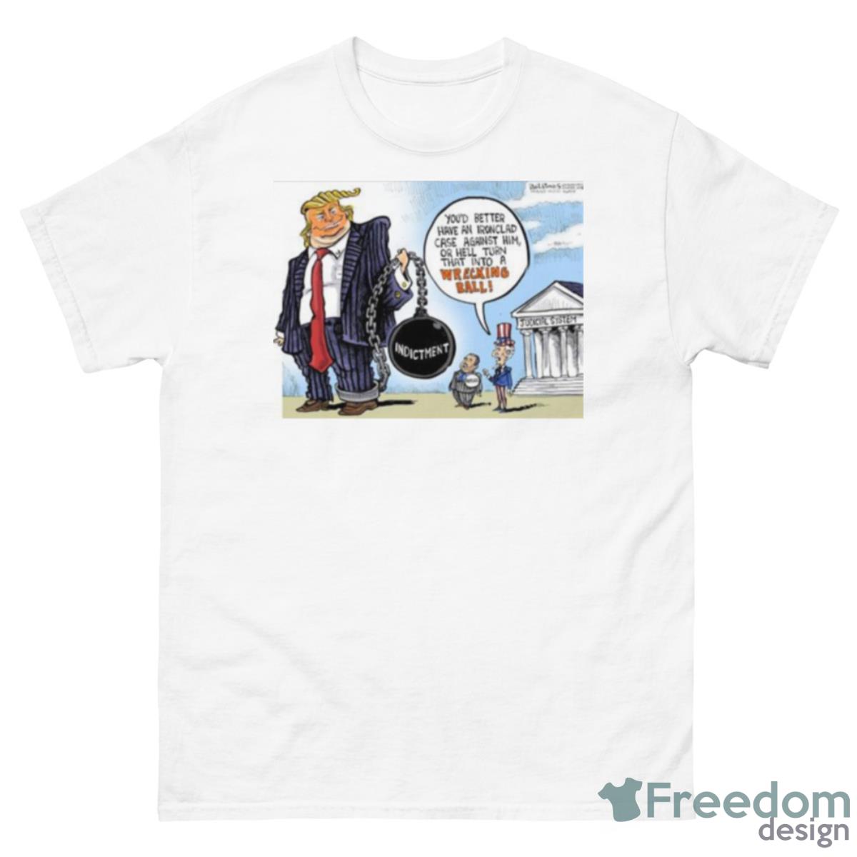 Trump You’d Better Have An Ironclad Case Against Him Or He’ll Turn That Into A Wrecking Ball Shirt - 500 Men’s Classic Tee Gildan