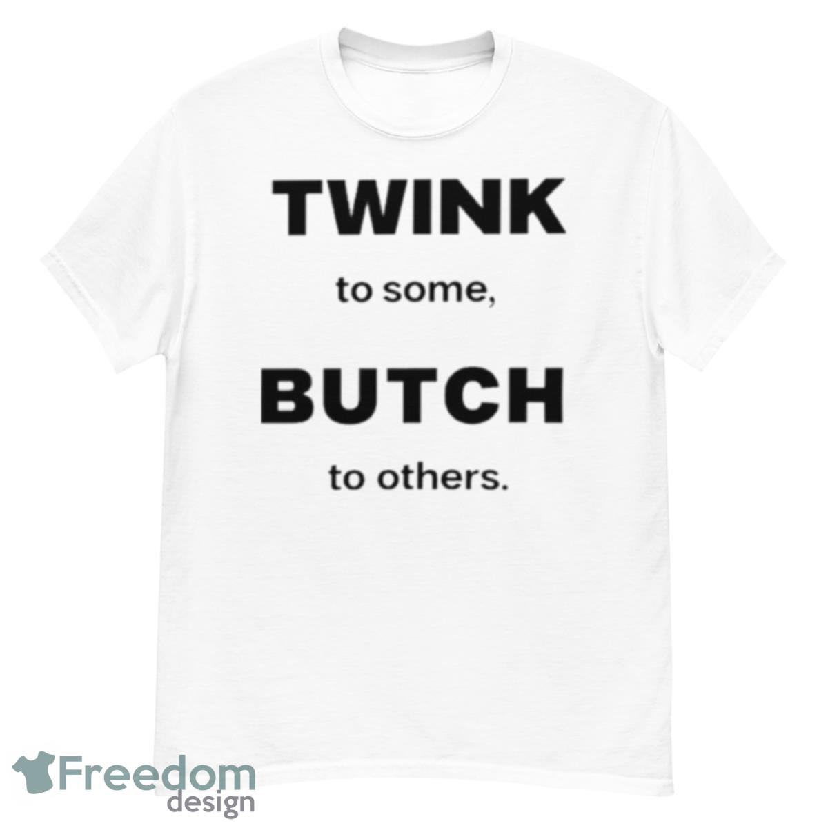 Twink To Some Butch To Others Shirt - G500 Men’s Classic T-Shirt