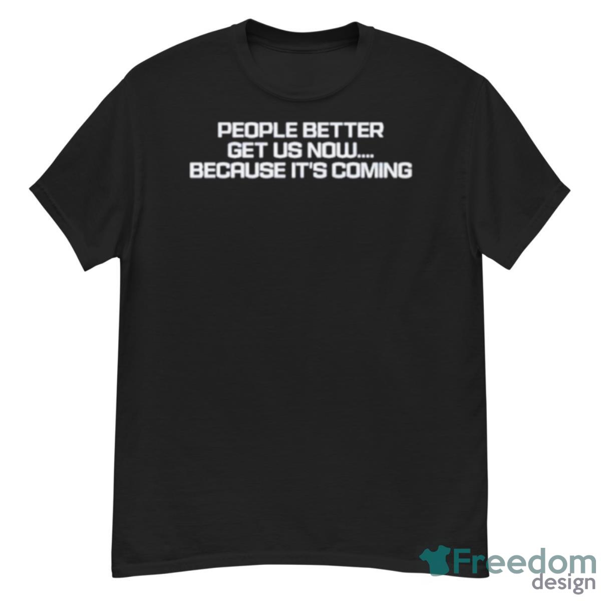 Uconn Huskies People Better Get Us Now Because It’s Coming Shirt - G500 Men’s Classic T-Shirt