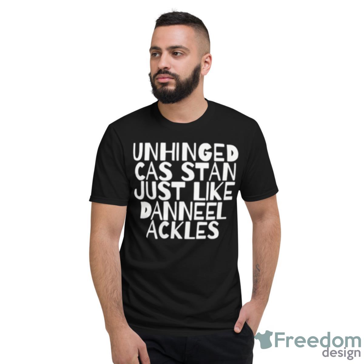 Unhinged Cas Stan Just Like Danneel Ackles Shirt - Short Sleeve T-Shirt