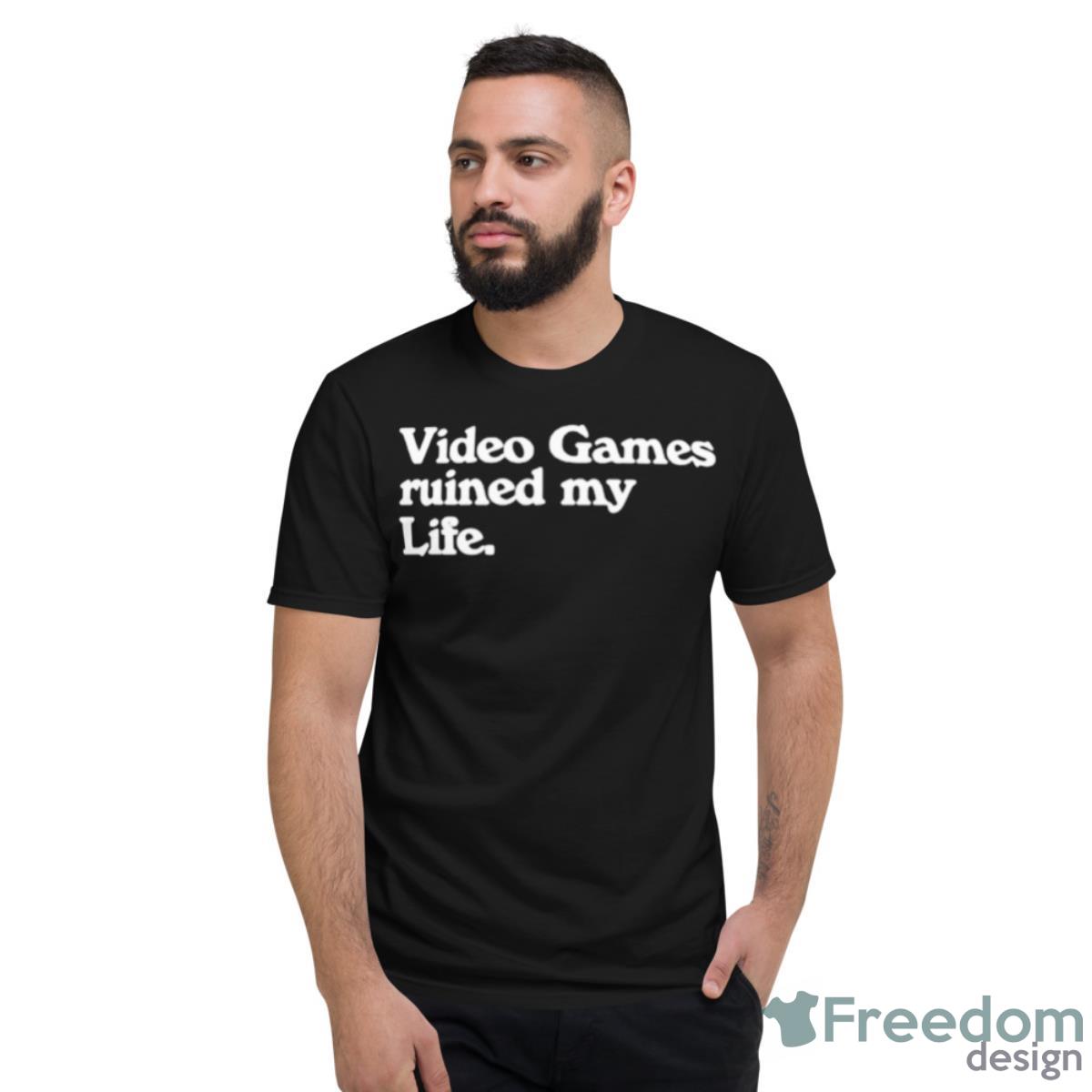 Video Games Ruined My Life Shirt - Short Sleeve T-Shirt