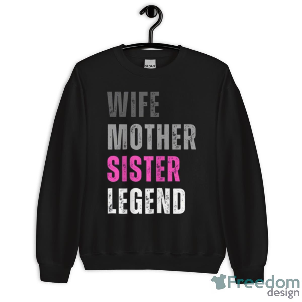 Vintage Text Design Wife Mother Sister Legend Shirt - Unisex Crewneck Sweatshirt