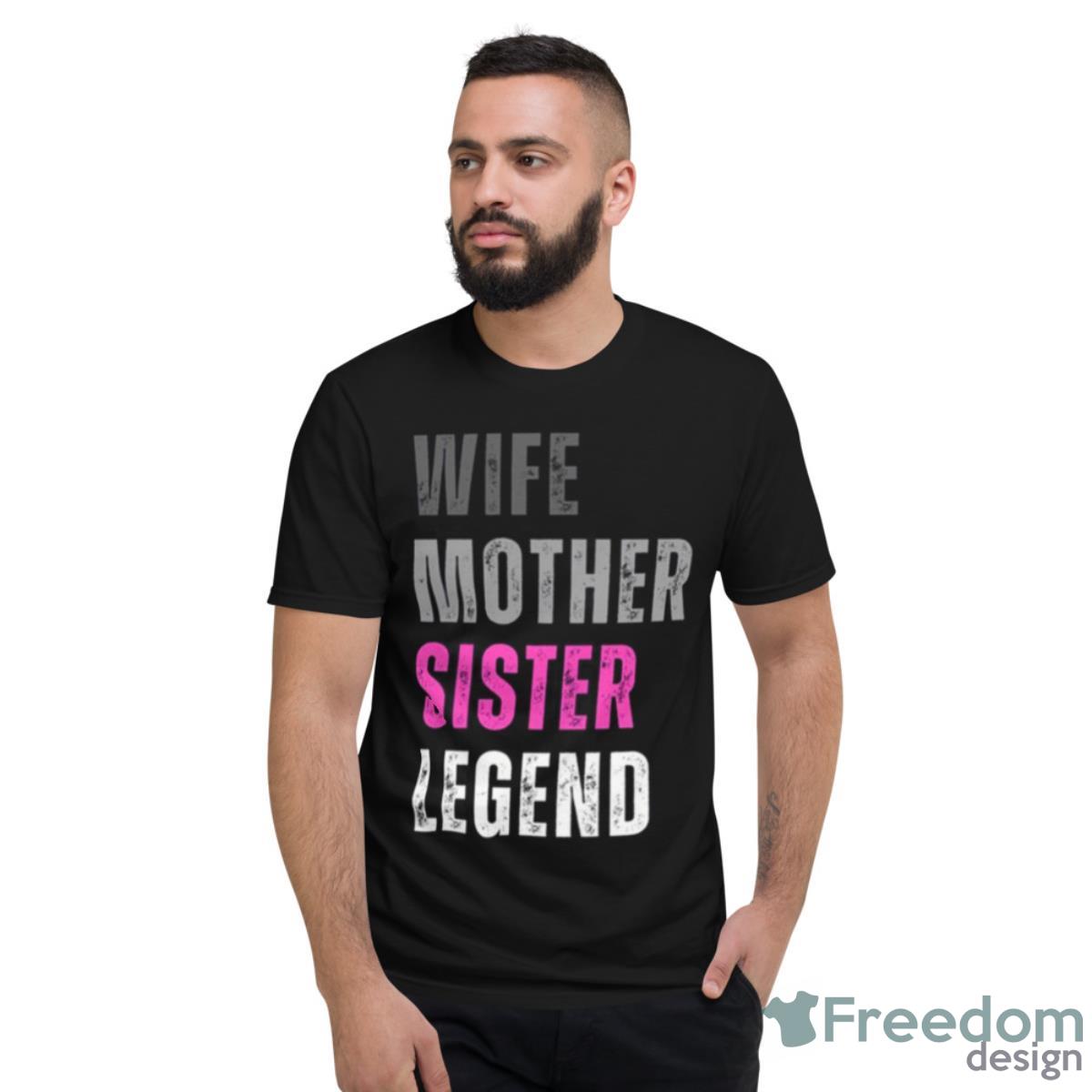 Vintage Text Design Wife Mother Sister Legend Shirt - Short Sleeve T-Shirt