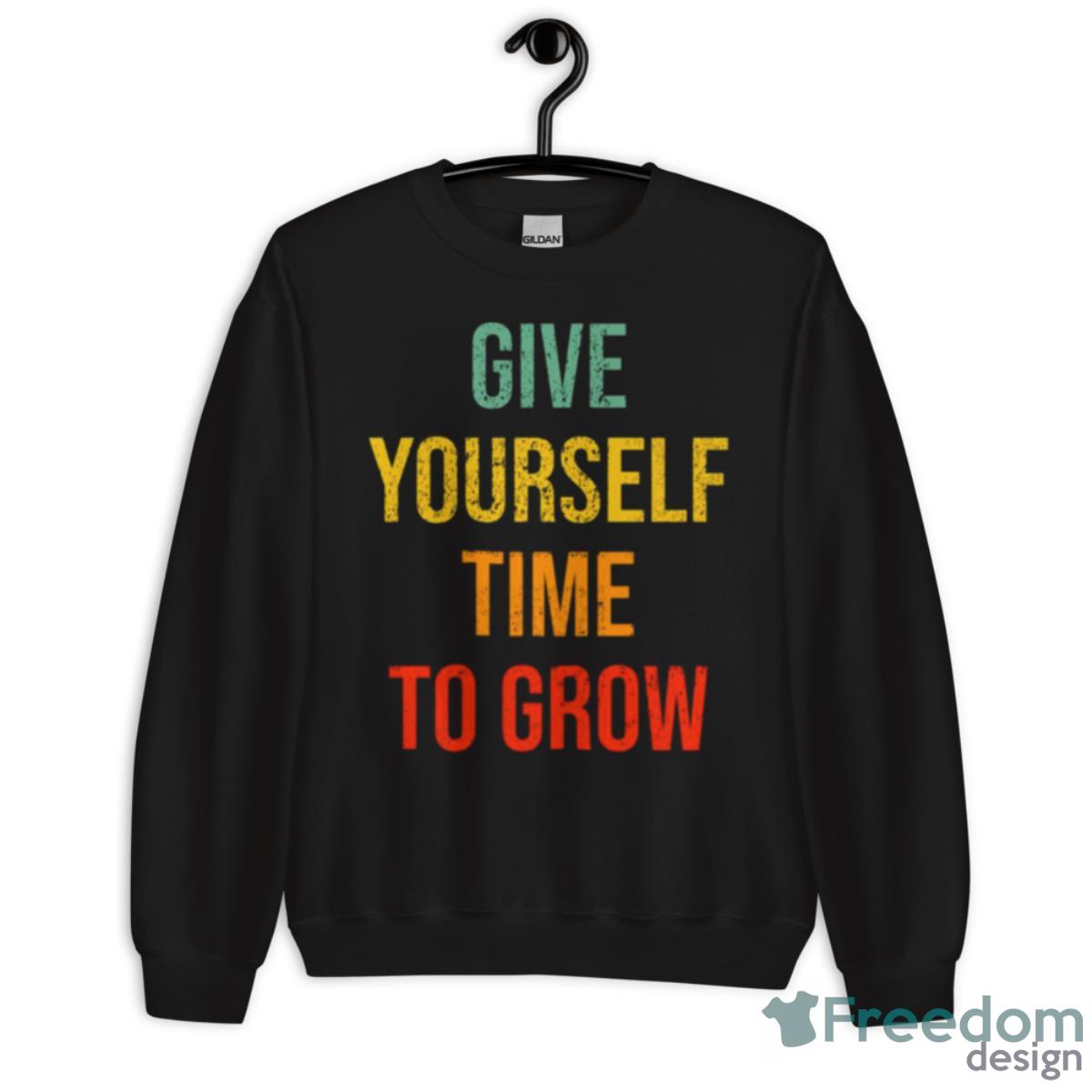 Vintage Typography Give Yourself Time To Grow Shirt - Unisex Crewneck Sweatshirt