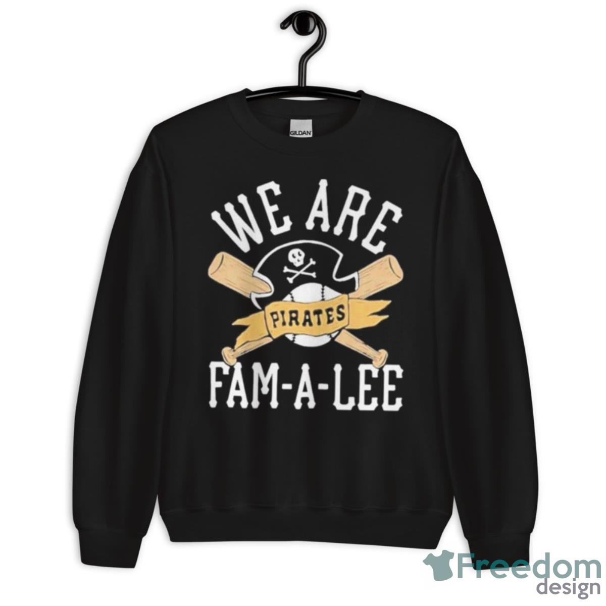 We Are Fam A Lee Pittsburgh Pirates Baseball Shirt - Unisex Crewneck Sweatshirt