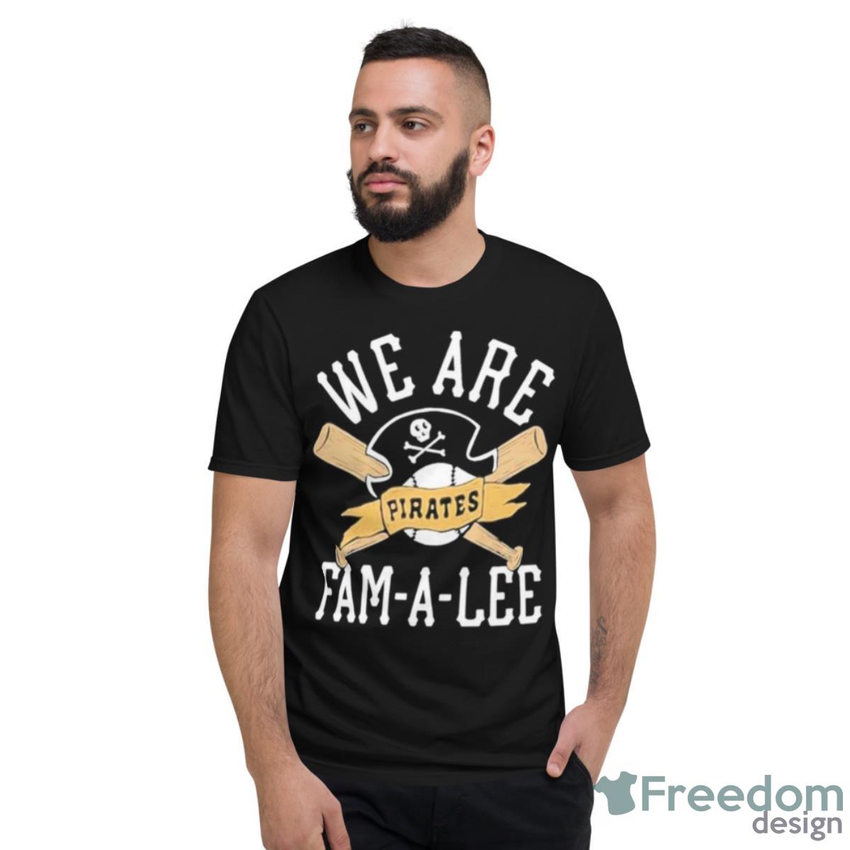 We Are Fam A Lee Pittsburgh Pirates Baseball Shirt - Short Sleeve T-Shirt