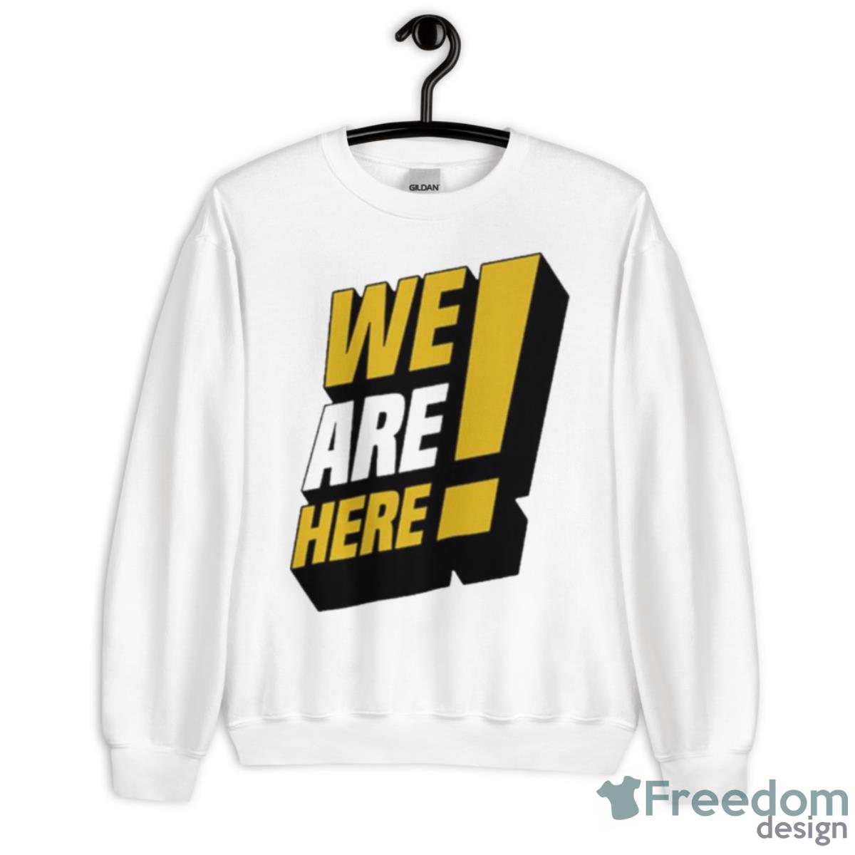 We Are Here Shirt - Unisex Heavy Blend Crewneck Sweatshirt