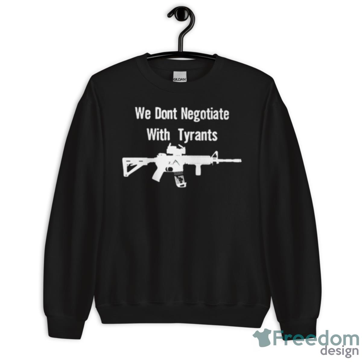 We Don’t Negotiate With Tyrants Shirt - Unisex Crewneck Sweatshirt