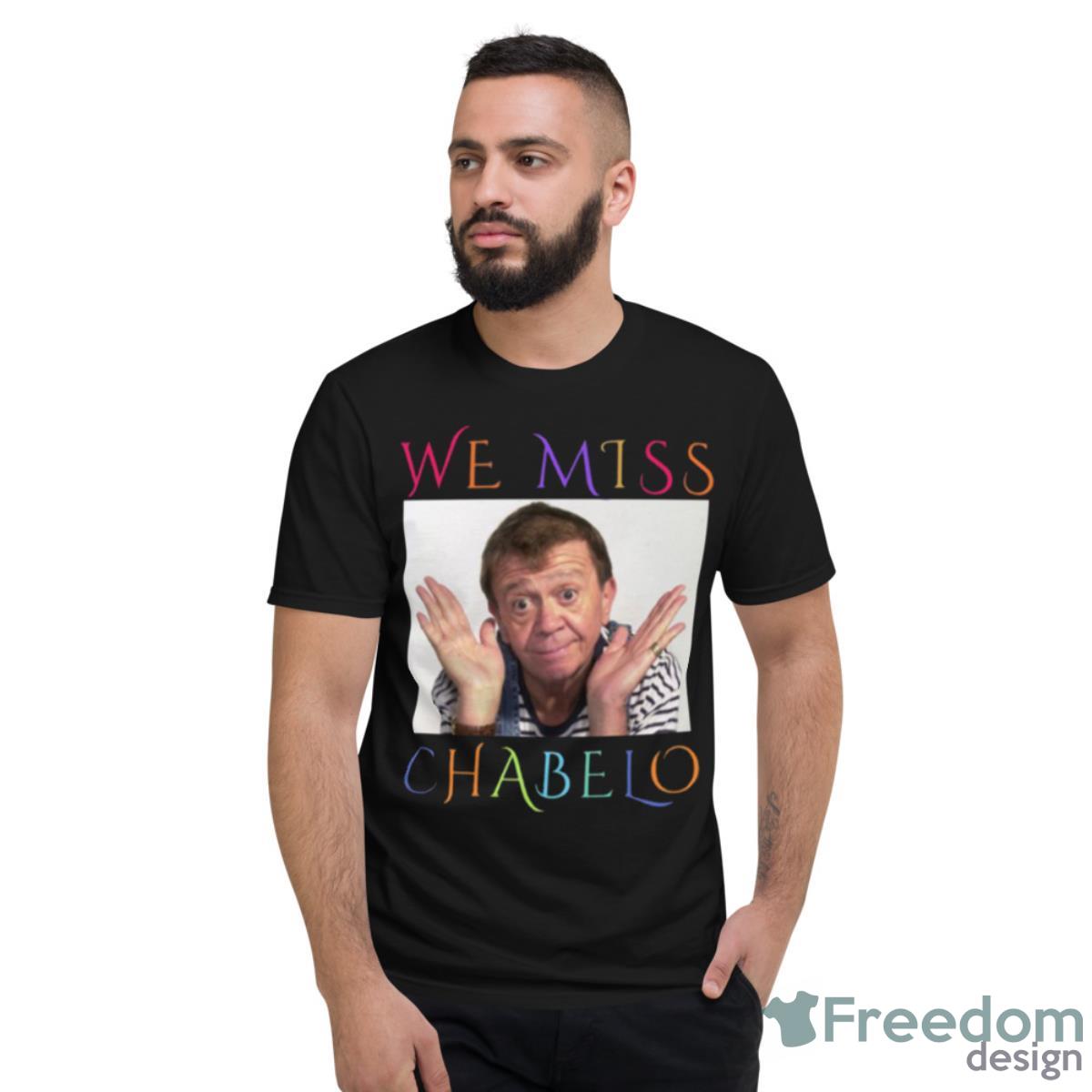 We Miss Chabelo Cute Design Shirt - Short Sleeve T-Shirt