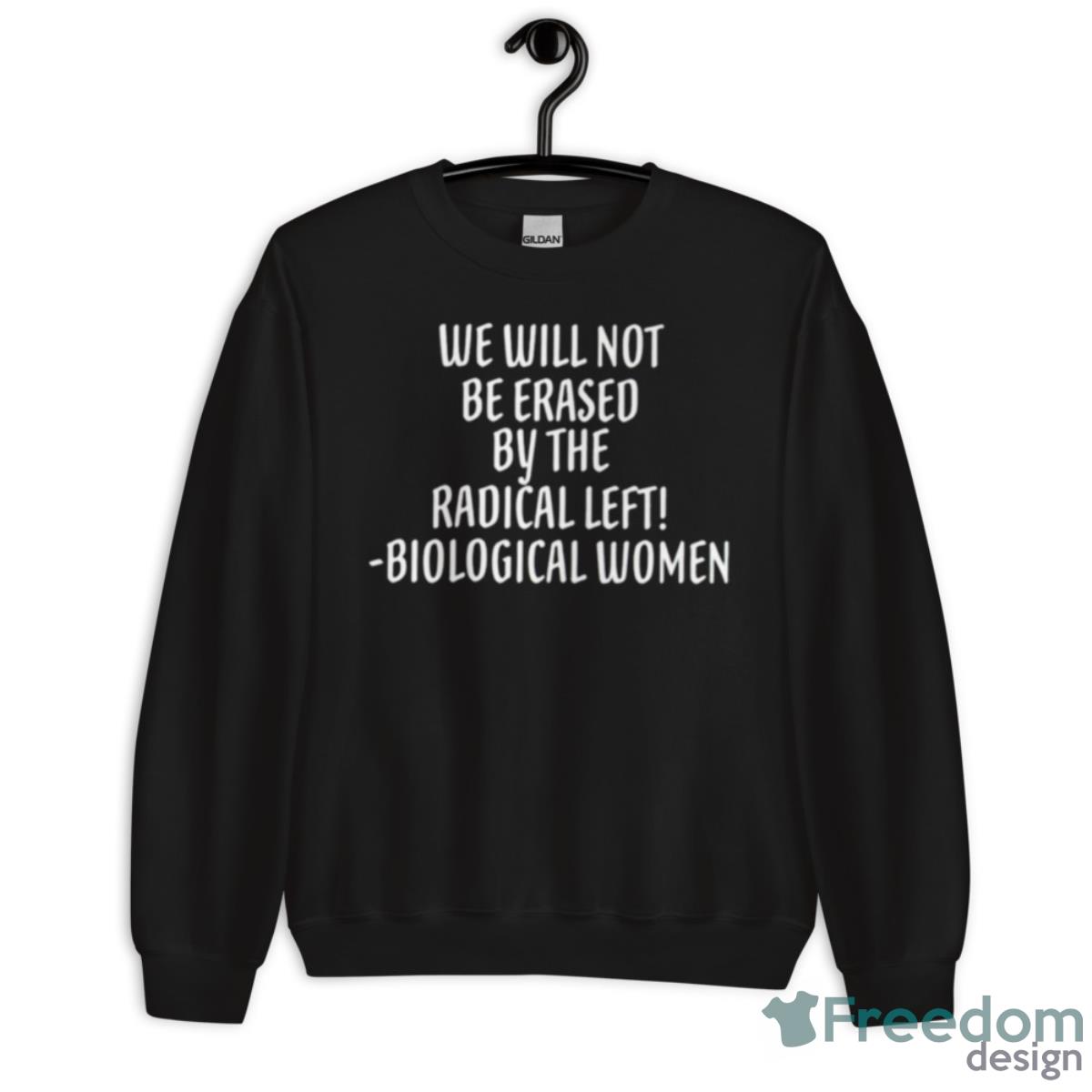 We Will Not Be Erased By The Radical Left Biological Women Shirt - Unisex Crewneck Sweatshirt