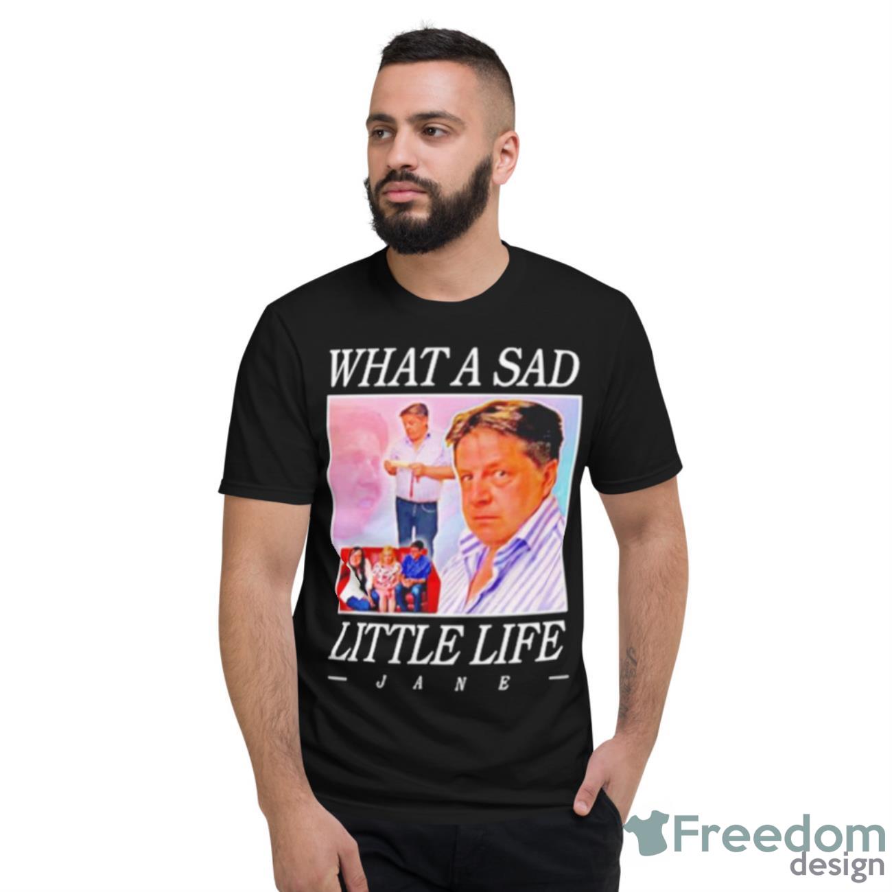 What A Sad Little Life Jane Vintage Shirt - Short Sleeve T-Shirt