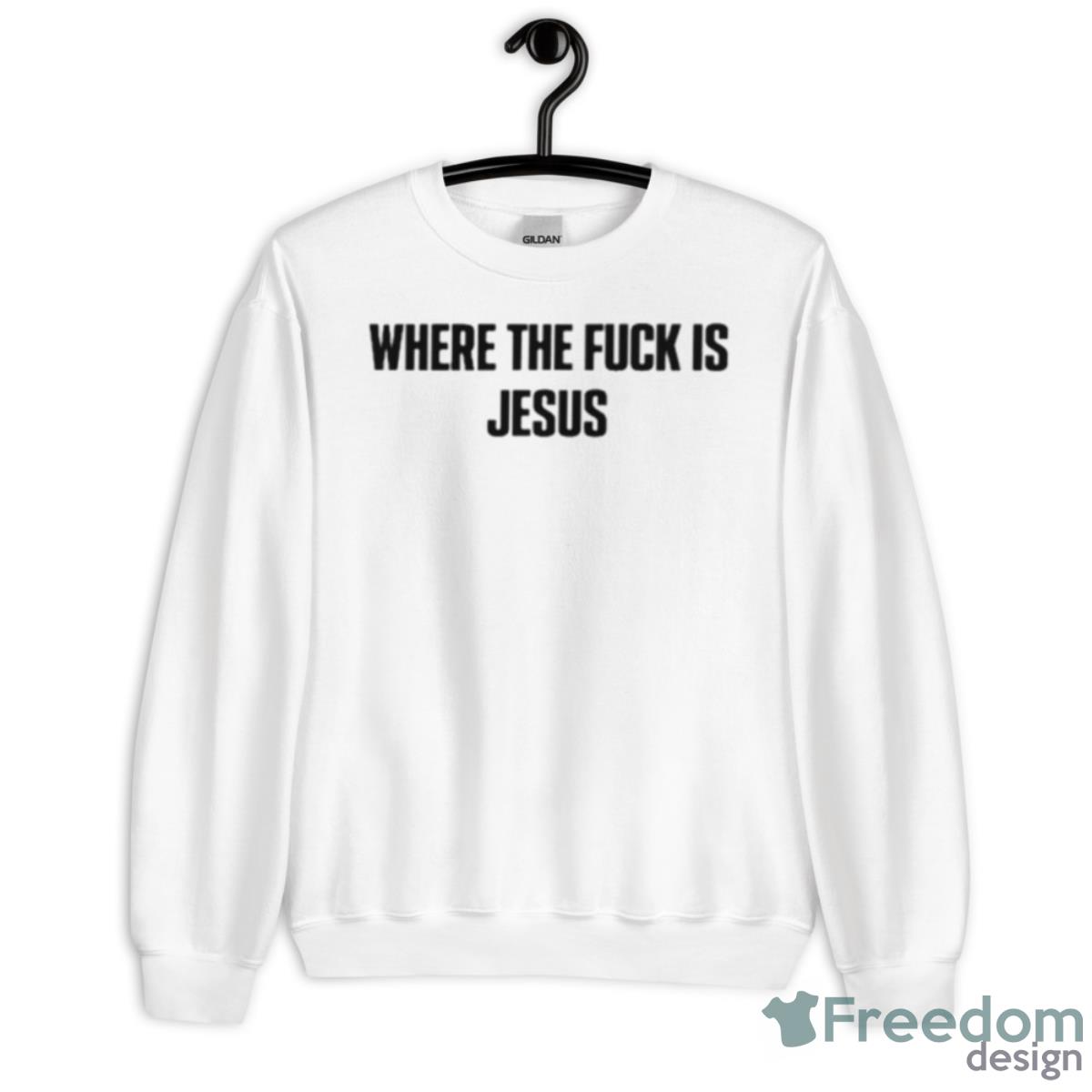 Where The Fuck Is Jesus Shirt - Unisex Heavy Blend Crewneck Sweatshirt