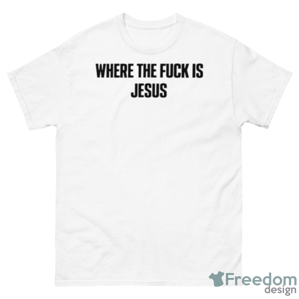 Where The Fuck Is Jesus Shirt - 500 Men’s Classic Tee Gildan