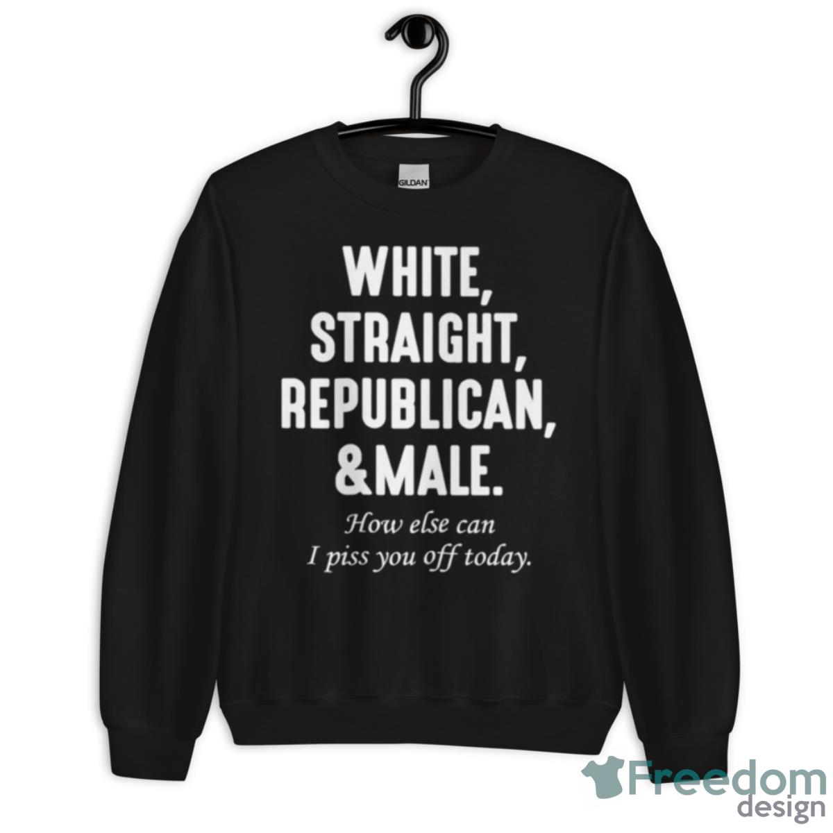 White Straight Republican And Male MAGA Shirt - Unisex Crewneck Sweatshirt