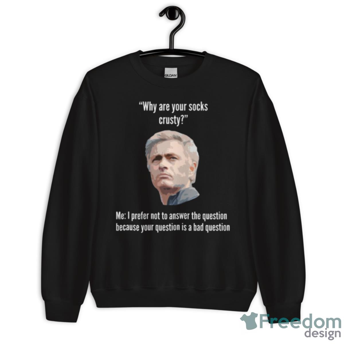 Why Are Your Socks Crusty Jose Mourinho Shirt - Unisex Crewneck Sweatshirt