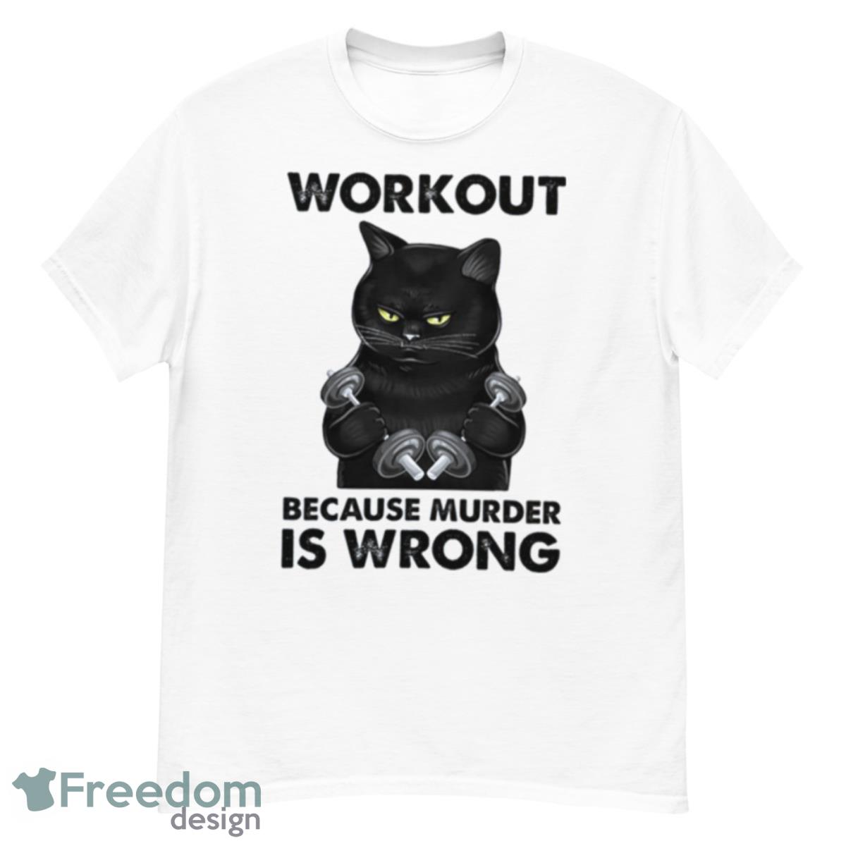 Workout Because Murder Is Wrong Black Cat Weightli Shirt - G500 Men’s Classic T-Shirt