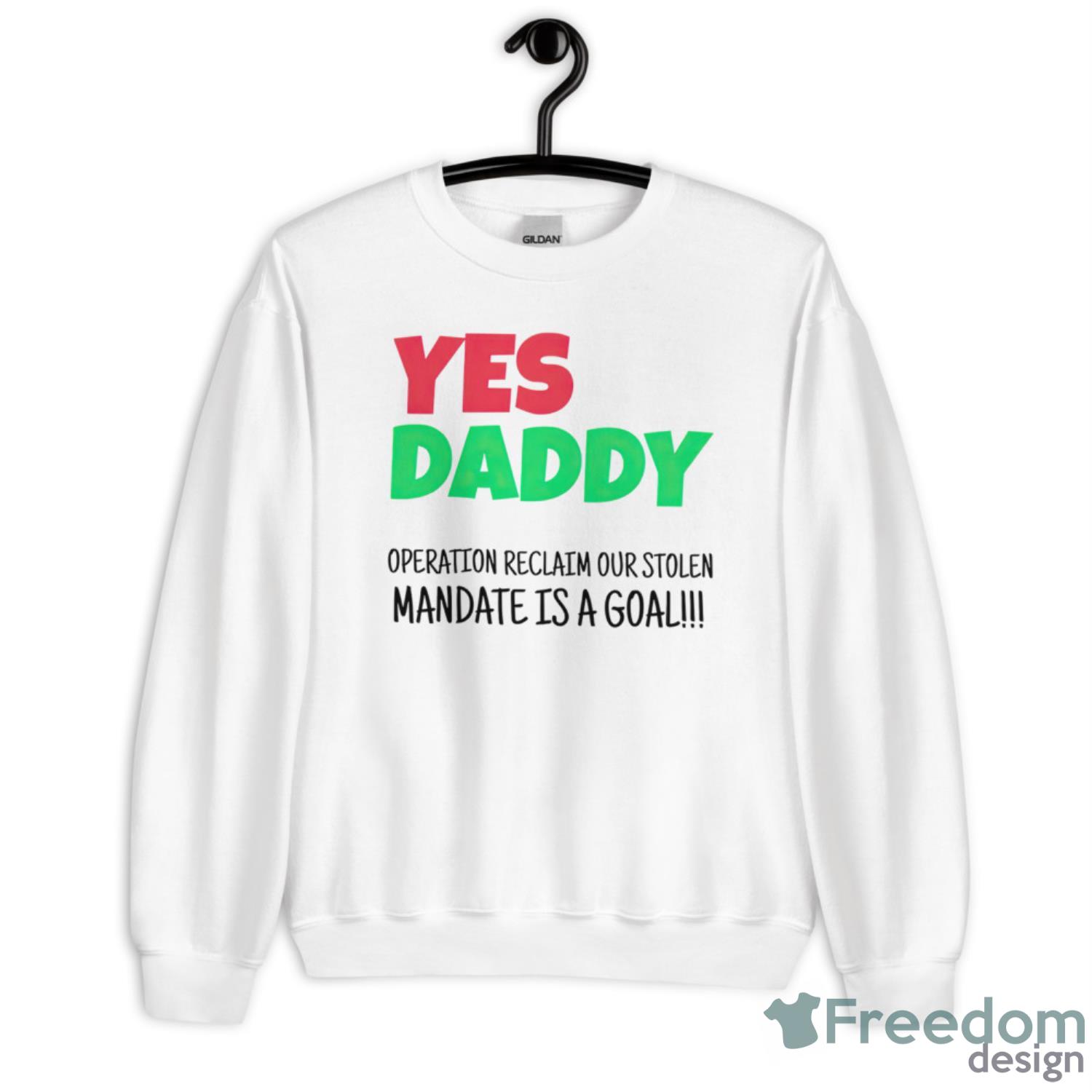 Yes Daddy Operation Reclaim For Stolen Mandate Is A Goal Shirt - Unisex Heavy Blend Crewneck Sweatshirt