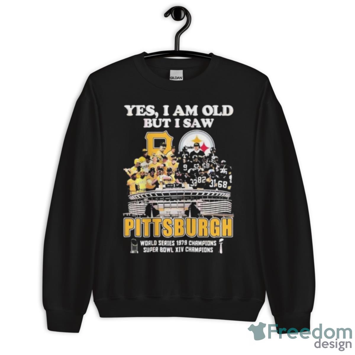 Yes I Am Old But I Saw Pittsburgh World Series 1979 Champions Super Bowl Xiv Champions Shirt - Unisex Crewneck Sweatshirt