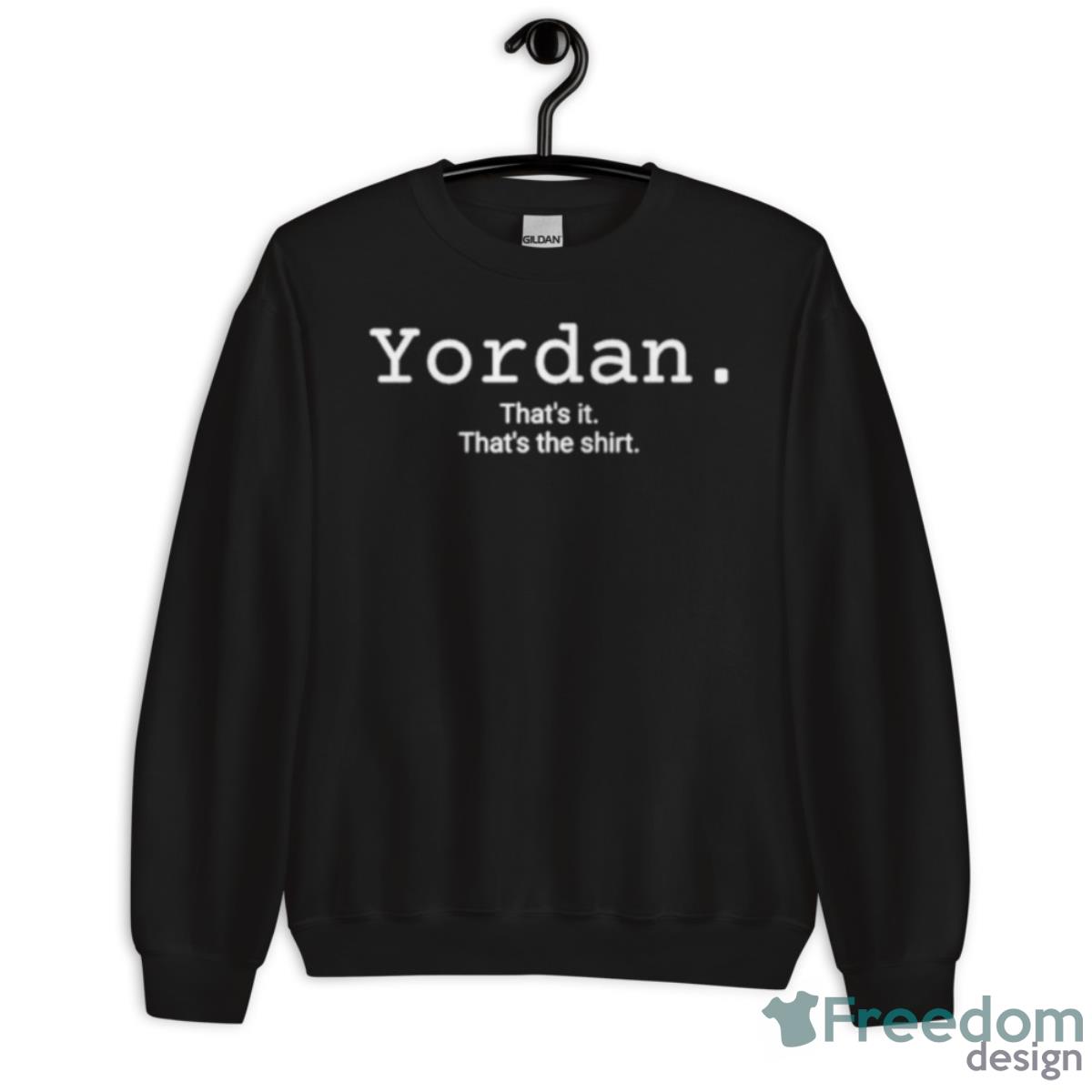 Yordan That’s It That’s The Shirt - Unisex Crewneck Sweatshirt