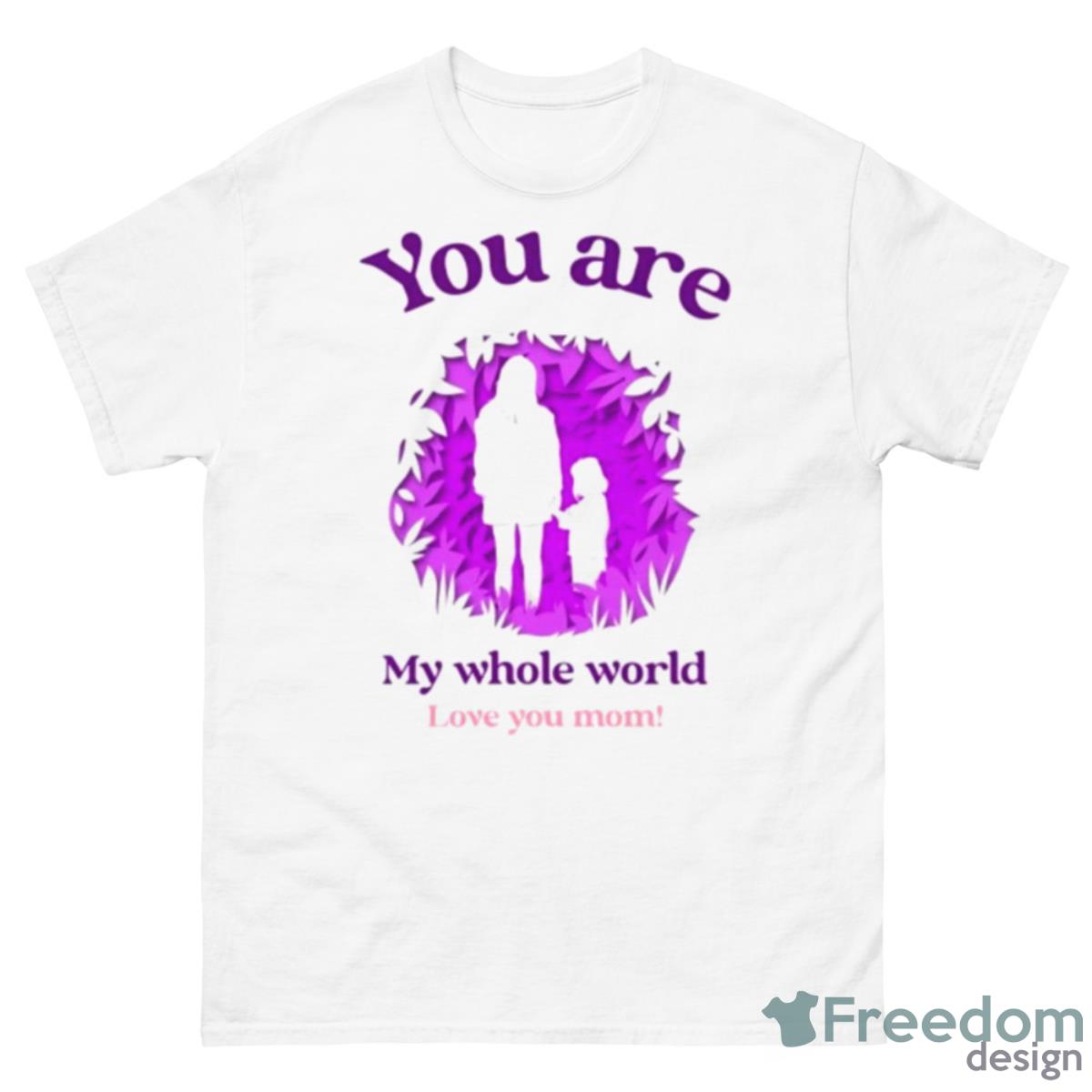 You Are My Whole World Shirt - 500 Men’s Classic Tee Gildan