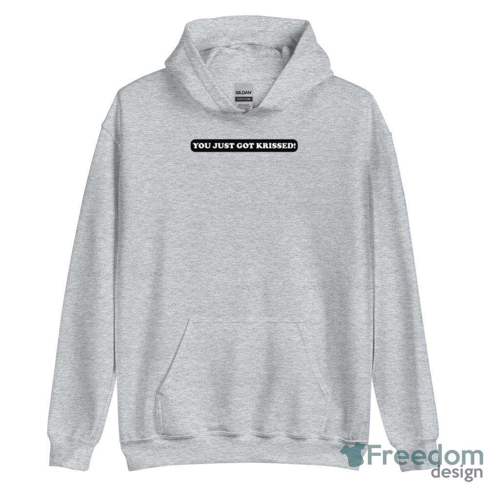 You just got krissed Happy T Shirt image You just got krissed Happy T-Shirt - Unisex Heavy Blend Hooded Sweatshirt