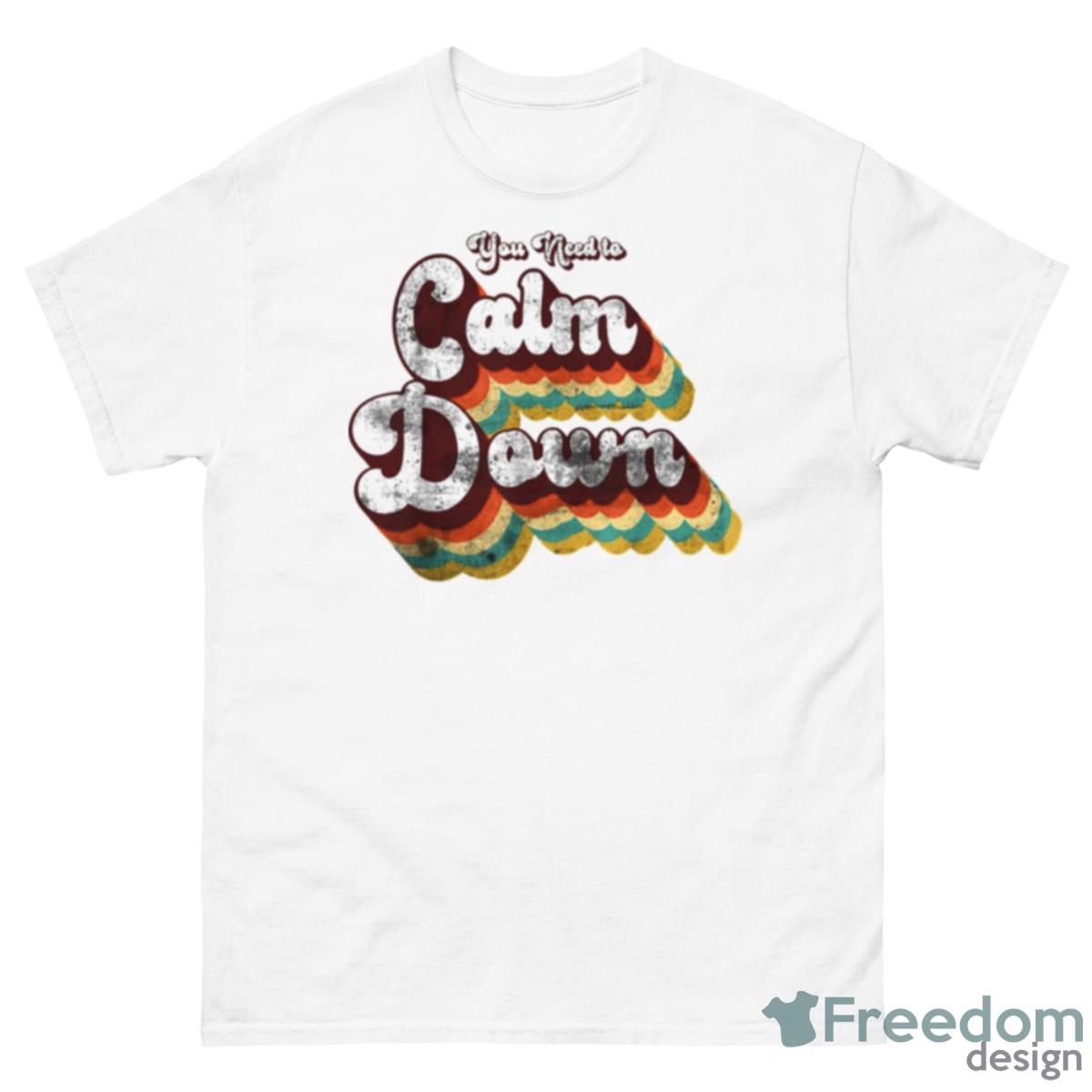 You Need To Calm Down Shirt - 500 Men’s Classic Tee Gildan