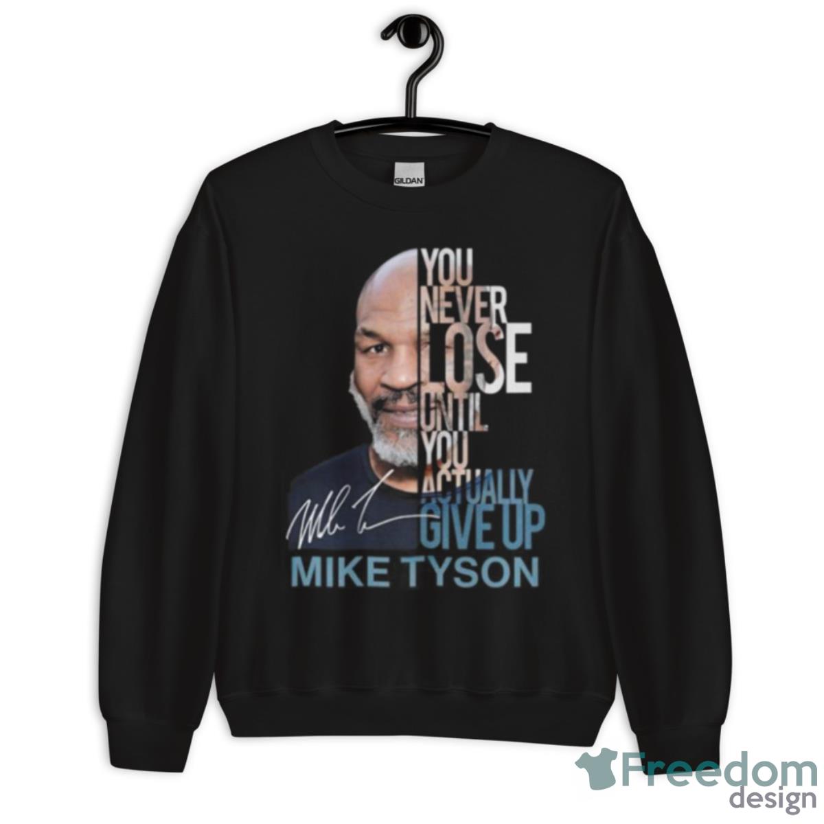 You Never Lose Until You Actually Give Up Mike Tyson Shirt - Unisex Crewneck Sweatshirt