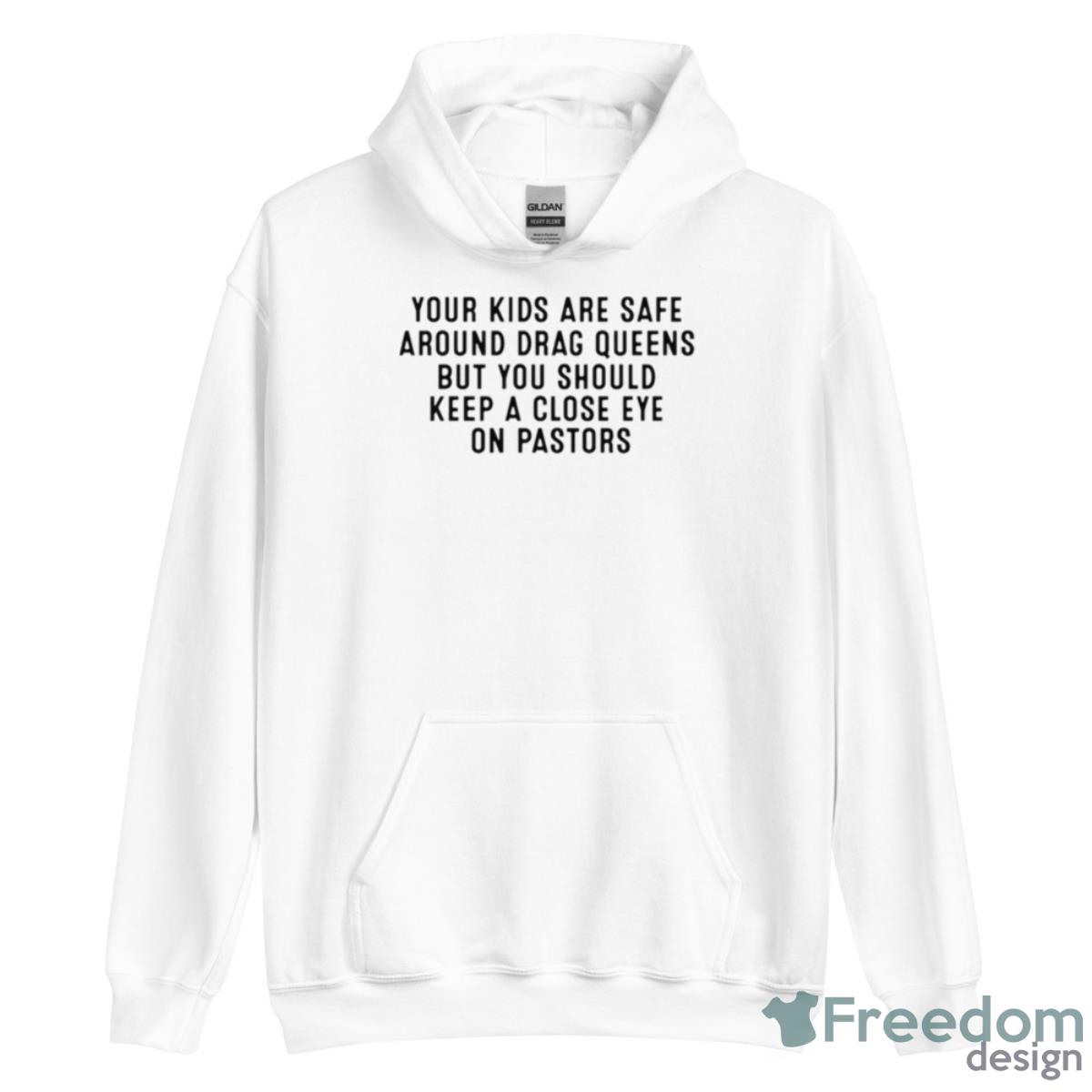 Your Kids Are Safe Around Drag Queens Shirt - Unisex Heavy Blend Hooded Sweatshirt