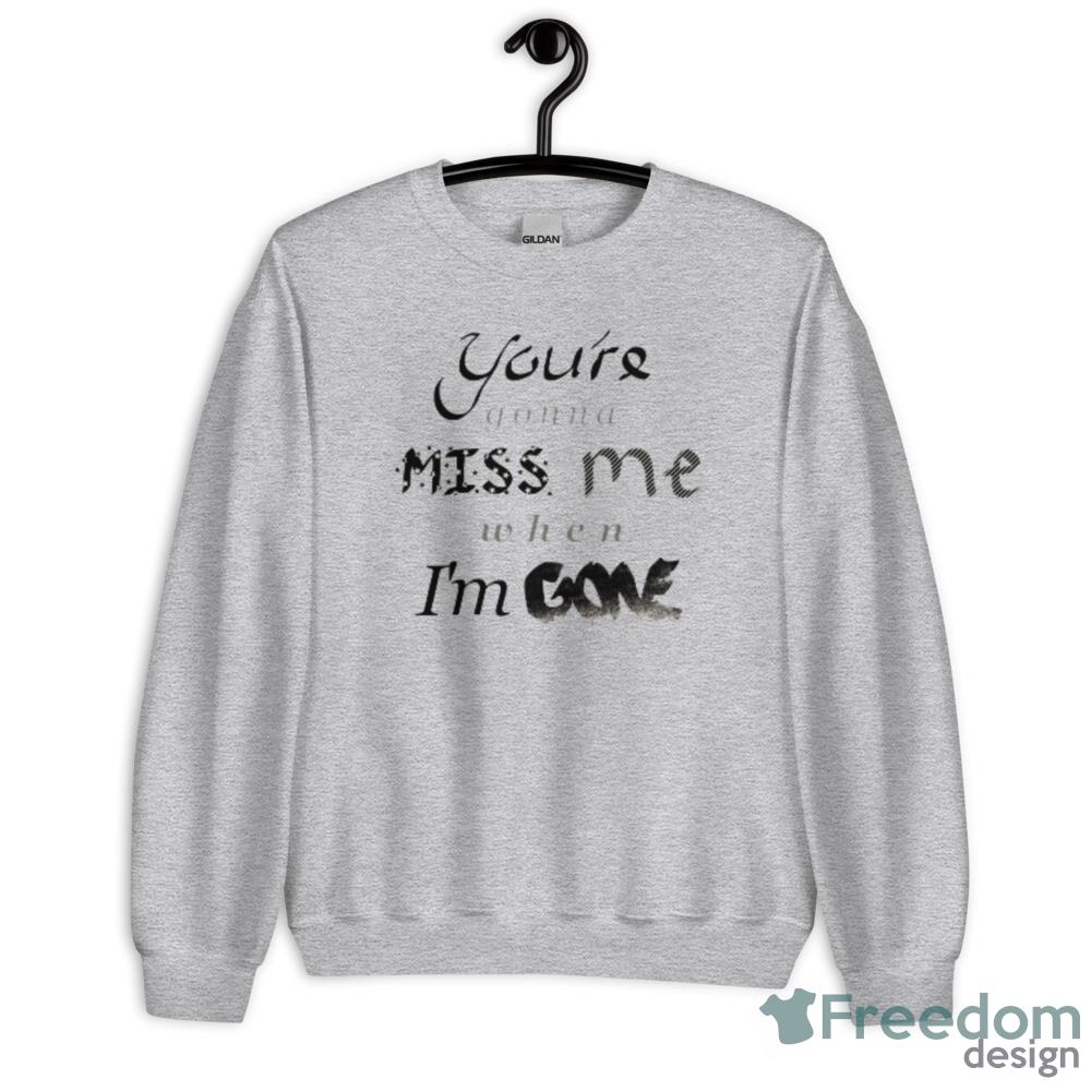 Youre gonna MISS me when Im GONE Pitch Perfect T-Shirt - Unisex Heavy Blend Crewneck Sweatshirt