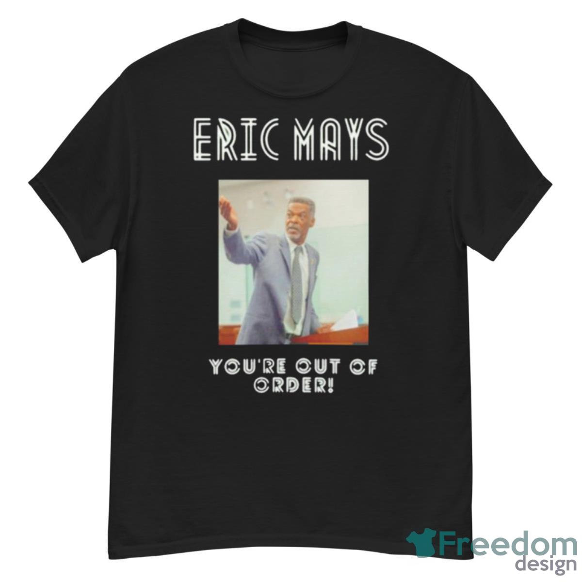 You’re Out Of Order Eric Mays For PresidenShirt - G500 Men’s Classic T-Shirt